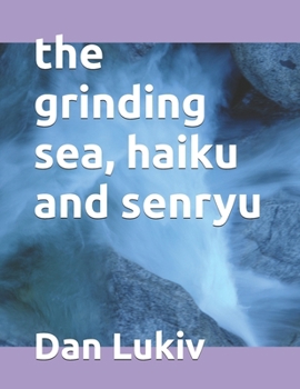 The grinding sea, haiku and senryu