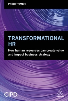 Paperback Transformational HR: How Human Resources Can Create Value and Impact Business Strategy Book