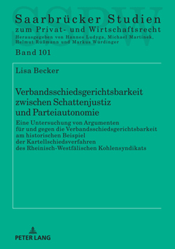 Verbandsschiedsgerichtsbarkeit zwischen Schattenjustiz und Parteiautonomie (Saarbrücker Studien zum Privat- und Wirtschaftsrecht)