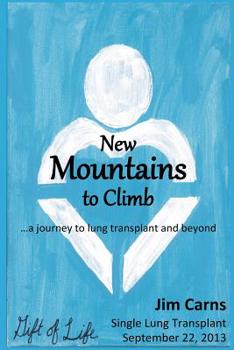 Paperback New Mountains to Climb: a journey to lung transplant and beyond Book