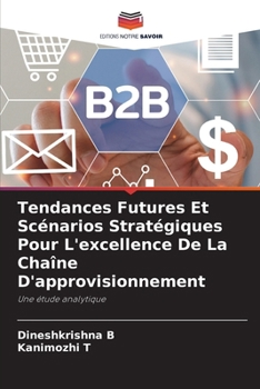 Tendances Futures Et Scénarios Stratégiques Pour L'excellence De La Chaîne D'approvisionnement (French Edition)