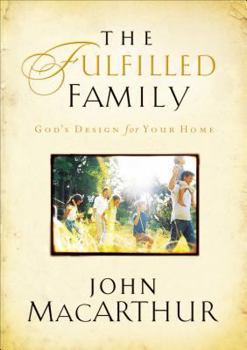Hardcover The Fulfilled Family: God's Design for Your Home Book