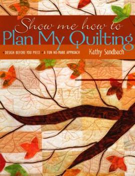 Paperback Show Me How to Plan My Quilting: Design Before You Piece: A Fun, No Mark Approach Book