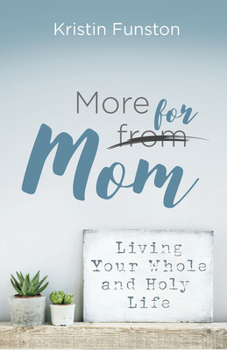 Electronics More for Mom: Living Your Whole and Holy Life Book