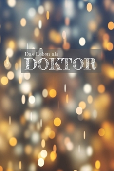 Das Leben eines Doktor: 110 Seiten liniertes Notizbuch für Doktoren, Dr. Doktoranten und Ärzte | Geschenkidee zum Geburtstag, Doktortitel (German Edition)