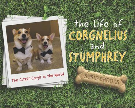 Hardcover The Life of Corgnelius and Stumphrey: The Cutest Corgis in the World Book