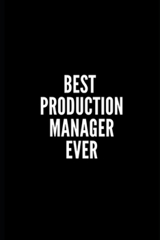 BEST PRODUCTION MANAGER EVER: 6x9 Lined Notebook/Journal/Diary , 100 pages, Sarcastic, Humor Journal, original gift For ... diary for the office desk, employees, boss