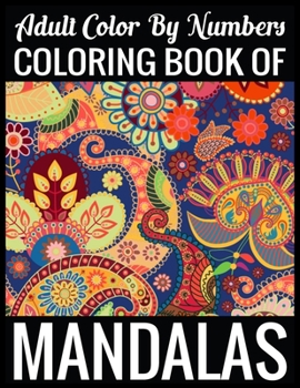 Adult Color By Numbers Coloring Book of Mandalas: Adult Coloring Book 100 Mandala Images Stress Management Coloring Book For Relaxation, Meditation, Happiness and Relief & Art Color Therapy