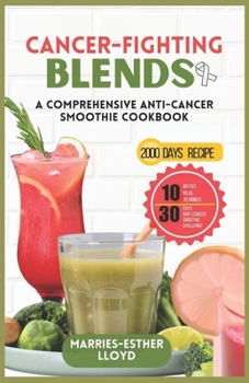 Paperback Cancer-Fighting Blends: A Comprehensive Anti-Cancer Smoothie Cookbook Book