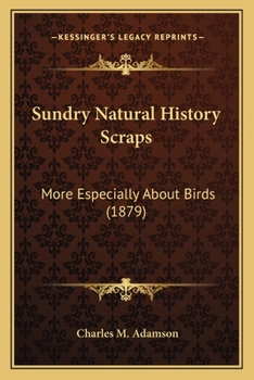 Sundry Natural History Scraps, More Especially About Birds