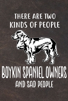 There Are Two Kinds Of People Boykin Spaniel Owners And Sad People Gratitude Journal: Practice Gratitude and Daily Reflection in the Everyday For Boykin Spaniel Dog Puppy Owners and Lovers