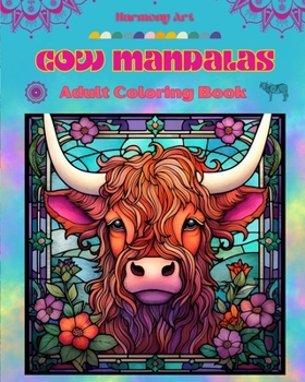 Paperback Cow Mandalas Adult Coloring Book Anti-Stress and Relaxing Mandalas to Promote Creativity: Mystical Cow Designs to Relieve Stress and Balance the Mind Book