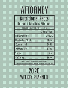 Attorney Weekly Planner 2020 - Nutritional Facts: Attorney Gift Idea For Men & Women |Lawyer Weekly Planner Appointment Book Agenda Nutritional Info | To Do List & Notes Sections | Calendar Views
