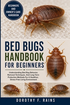 Paperback Bed Bugs Handbook for Beginners: Understanding Bed Bug Behavior, Removal Techniques, And Long-Term Protection Methods For A Healthier, Stress-Free Liv Book