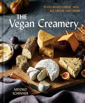 Hardcover The Vegan Creamery: Plant-Based Cheese, Milk, Ice Cream, and More (a Cookbook) Book