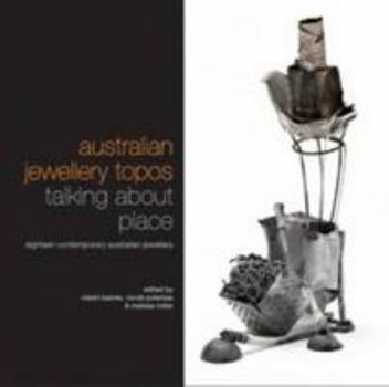 Paperback Australian Jewellery Topos: Talking About Place: Eighteen Contemporary Australian Jewellers Book