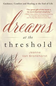 Paperback Dreams at the Threshold: Guidance, Comfort, and Healing at the End of Life Book