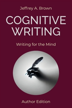 Paperback Cognitive Writing: Writing for the Mind (Author Edition) Book