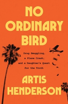 Hardcover No Ordinary Bird: Drug Smuggling, a Plane Crash, and a Daughter's Quest for the Truth Book