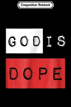 Composition Notebook: GOD Is Dope  Journal/Notebook Blank Lined Ruled 6x9 100 Pages