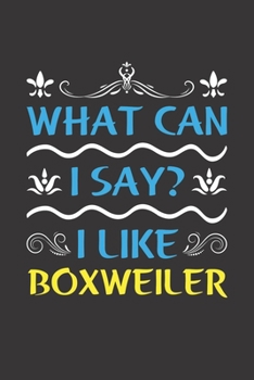 Paperback What Can I Say? I Like Boxweiler: Funny Lined Journal Notebook For Boxweiler Dog Lovers Book