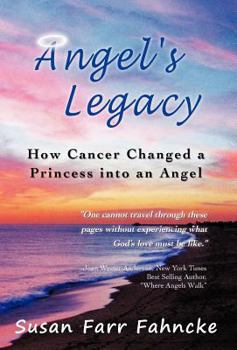 Hardcover Angel's Legacy: How Cancer Changed a Princess Into an Angel Book