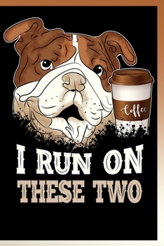 I Run On These Two Notebook: Lined Journal Notebook Gift For Men & Women Who Love Dogs & Coffee - Cute 120 Pages Diary Book For a Dog Lover