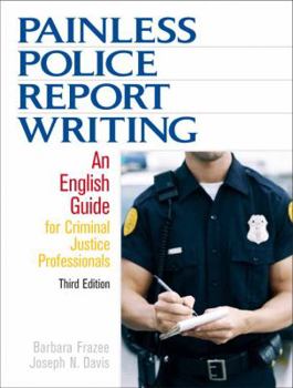 Paperback Painless Police Report Writing: An English Guide for Criminal Justice Professionals Book