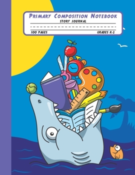 Primary Composition Notebook Story Journal: Funny Shark Notebook with Picture Space and Handwriting Practice Paper for Kids in Kindergarten, First and ... Dotted Midline for Elementary School Students