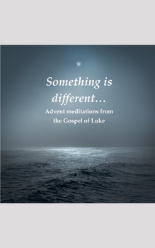 Paperback Something is different...: Advent meditations from the Gospel of Luke Book