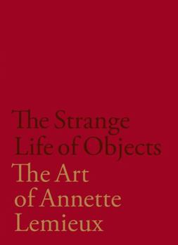 Hardcover The Strange Life of Objects: The Art of Annette LeMieux Book