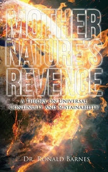 Hardcover Mother's Nature Revenge: A Theory on Universal Continuity and Sustainability Book