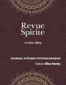 Paperback Revue Spirite (Année 1865): la nouvelle cure d'une jeune obsédée de Marmande, évocation d'un sourd muet incarné, les esprits instructeurs de l'enf [French] Book