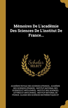 Hardcover Mémoires De L'acadêmie Des Sciences De L'institut De France... [French] Book