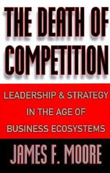 Hardcover The Death of Competition: Leadership and Strategy in the Age of Business Ecosystems Book