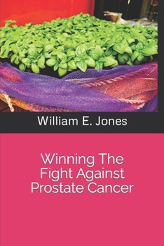 Winning The Fight Against Prostate Cancer: It's Your Choice B0CMNLGYYW Book Cover