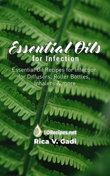 Paperback Essential Oils for Infection: Essential Oil Recipes for Infection for Diffusers, Roller Bottles, Inhalers & more Book