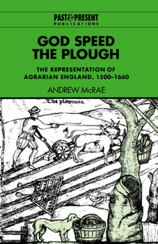God Speed the Plough: The Representation of Agrarian England, 1500-1660 (Past & Present Publications) (Past and Present Publications)
