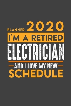 Planner 2020 for retired ELECTRICIAN: I'm a retired ELECTRICIAN and I love my new Schedule - 366 Daily Calendar Pages - 6" x 9" - Retirement Planner
