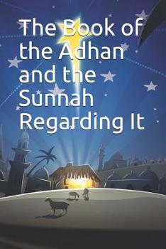 Paperback The Book of the Adhan and the Sunnah Regarding It: &#1603;&#1578;&#1575;&#1576; &#1575;&#1604;&#1571;&#1584;&#1575;&#1606; &#1608;&#1575;&#1604;&#1587 Book