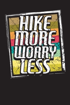 Paperback Hike More Worry Less: Daily Hiking Log and Planner for Hikers Book