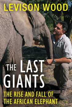 Paperback The Last Giants: The Rise and Fall of the African Elephant Book