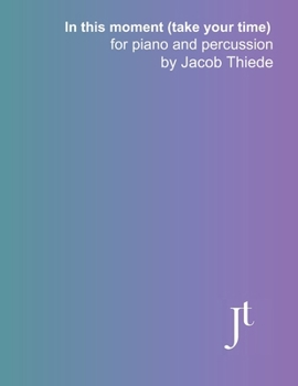 In this moment (take your time) for piano and percussion: Full bound score and parts for performance, study, and review