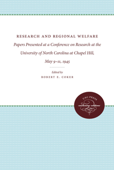 Paperback Research and Regional Welfare: Papers Presented at a Conference on Research at the University of North Carolina at Chapel Hill, May 9-11, 1945 Book