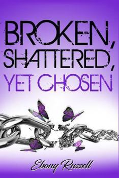 Paperback Broken, Shattered, Yet Chosen Book