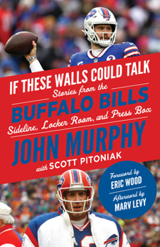 Paperback If These Walls Could Talk: Buffalo Bills: Stories from the Buffalo Bills Sideline, Locker Room, and Press Box Book