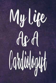 Paperback My Life As A Cardiologist: The perfect gift for the professional in your life - Funny 119 page lined journal! Book