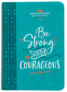 Imitation Leather Be Strong and Courageous: Morning & Evening Devotional Book