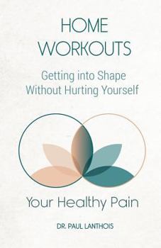 Paperback Your Healthy Pain: Home Workouts: Getting Into Shape Without Hurting Yourself Book