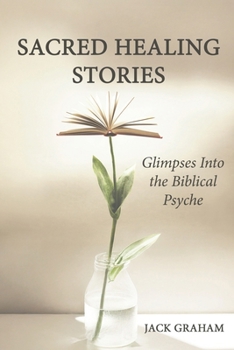 Paperback Sacred Healing Stories: Glimpses Into the Biblical Psyche Book